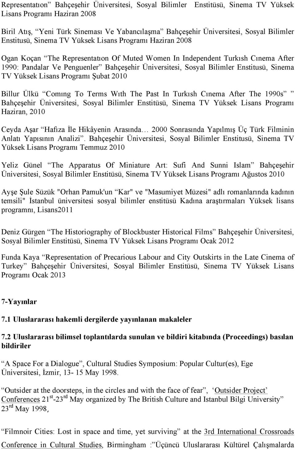 Üniversitesi, Sosyal Bilimler Enstitusü, Sinema TV Yüksek Lisans Programı Şubat 2010 Billur Ülkü Comıng To Terms Wıth The Past In Turkısh Cınema After The 1990s Bahçeşehir Üniversitesi, Sosyal