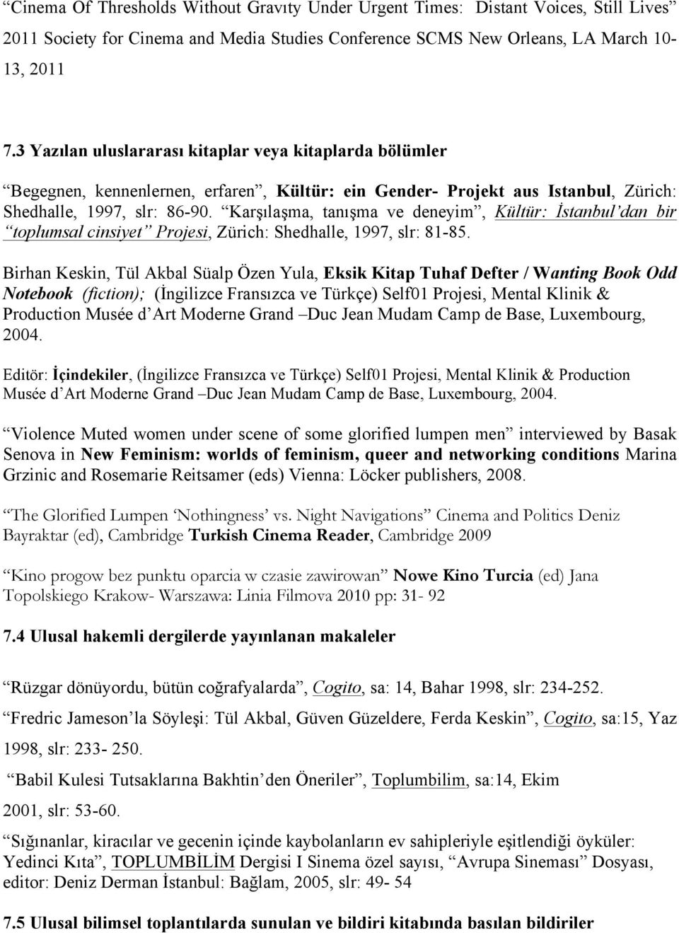 Karşılaşma, tanışma ve deneyim, Kültür: İstanbul dan bir toplumsal cinsiyet Projesi, Zürich: Shedhalle, 1997, slr: 81-85.