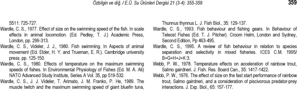 pp. 125-150. Wardle, C. S., 1980. Effects of temperature on the maximum swimming speeds of fishes. In Environmental Physiology of Fishes (Ed. M. A. Ali) NATO Advanced Study Institute, Series A Vol.