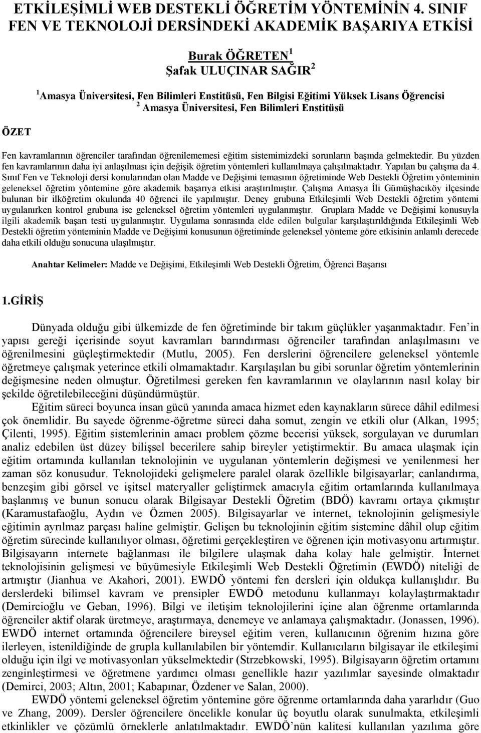 Üniversitesi, Fen Bilimleri Enstitüsü ÖZET Fen kavramlarının öğrenciler tarafından öğrenilememesi eğitim sistemimizdeki sorunların başında gelmektedir.