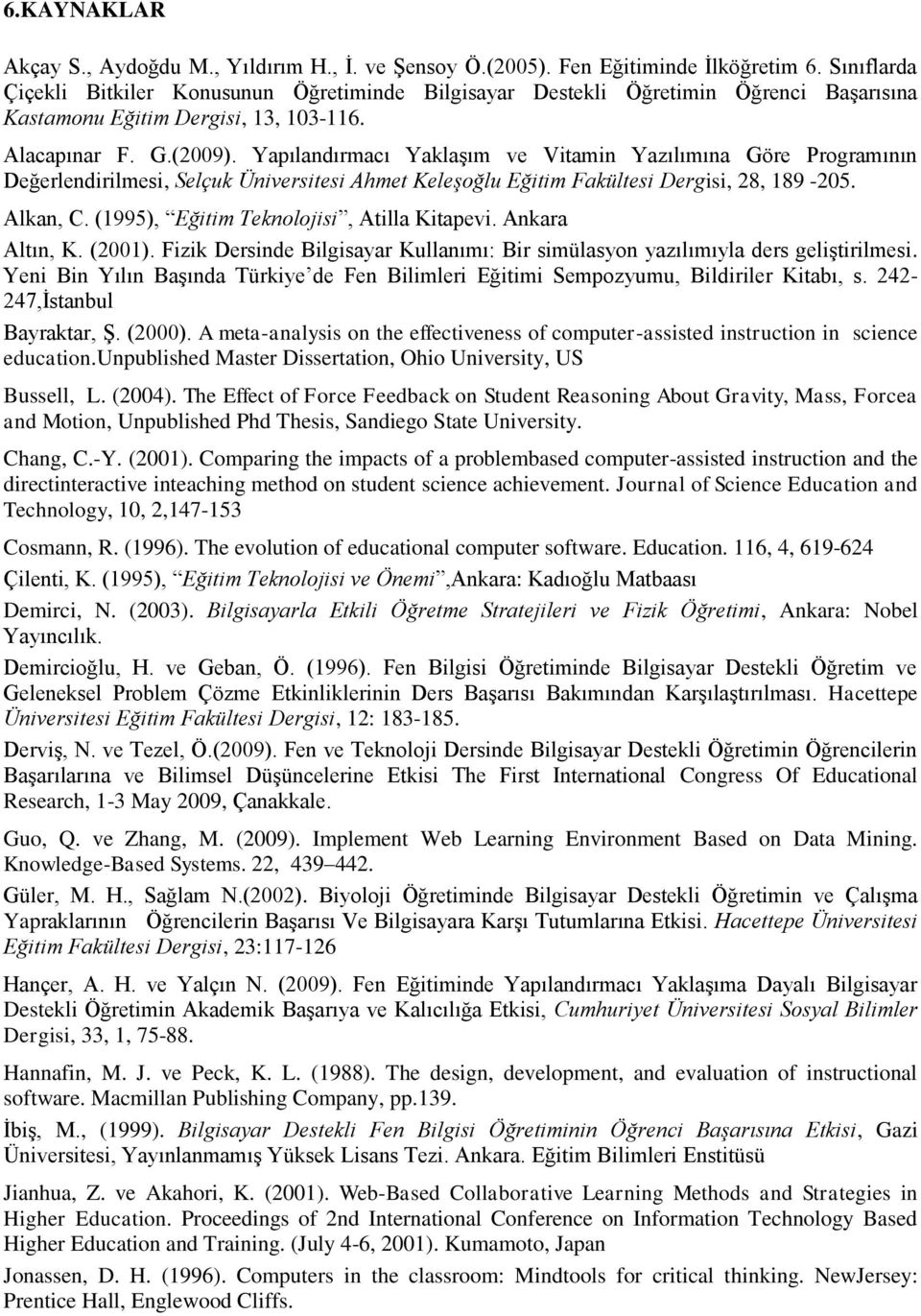 Yapılandırmacı Yaklaşım ve Vitamin Yazılımına Göre Programının Değerlendirilmesi, Selçuk Üniversitesi Ahmet Keleşoğlu Eğitim Fakültesi Dergisi, 28, 189-205. Alkan, C.