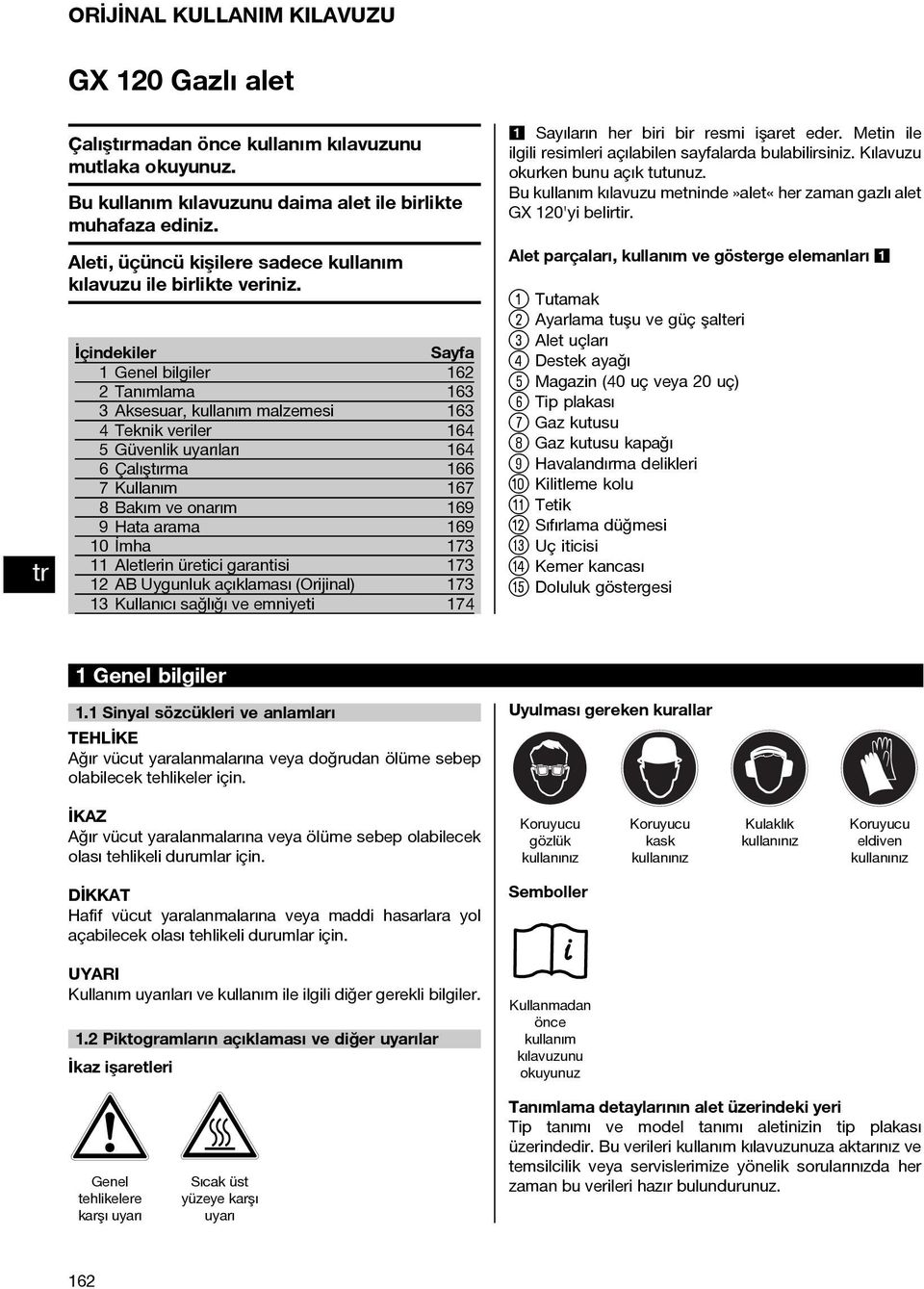 İçindekiler Sayfa Genel bilgiler 6 Tanımlama 63 3 Aksesuar, kullanım malzemesi 63 4 Teknik veriler 64 5 Güvenlik uyarıları 64 6Çalıştırma 66 7 Kullanım 67 8 Bakım ve onarım 69 9Hataarama 69 0 İmha 73