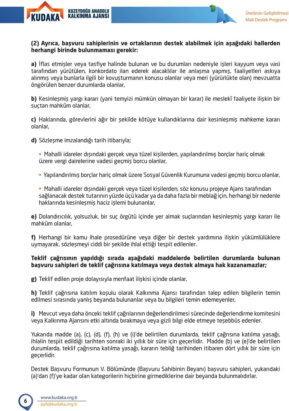 meri (yürürlükte olan) mevzuatta öngörülen benzer durumlarda olanlar, b) Kesinleşmiş yargı kararı (yani temyizi mümkün olmayan bir karar) ile meslekî faaliyete ilişkin bir suçtan mahkûm olanlar, c)