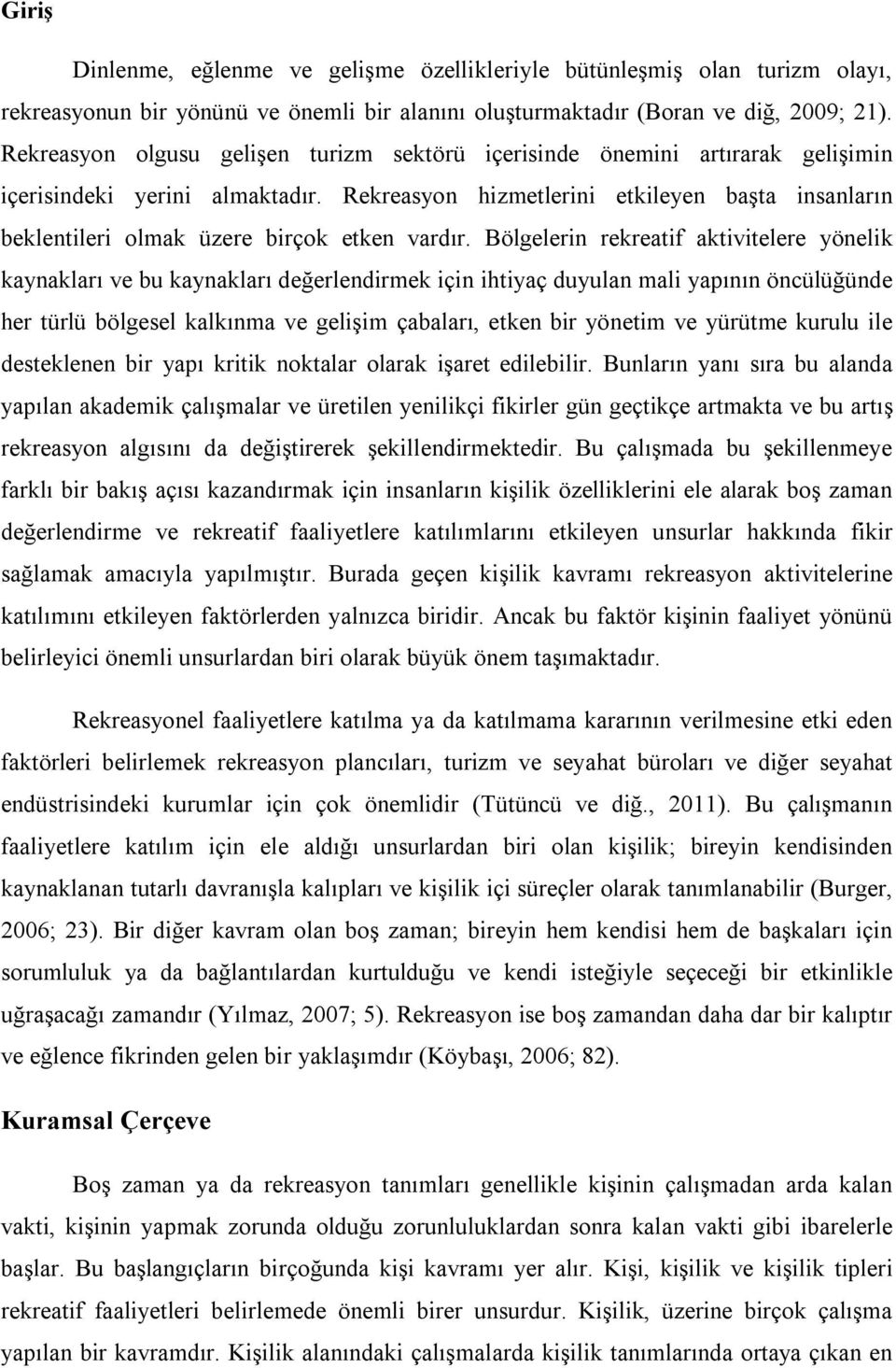 Rekreasyon hizmetlerini etkileyen başta insanların beklentileri olmak üzere birçok etken vardır.