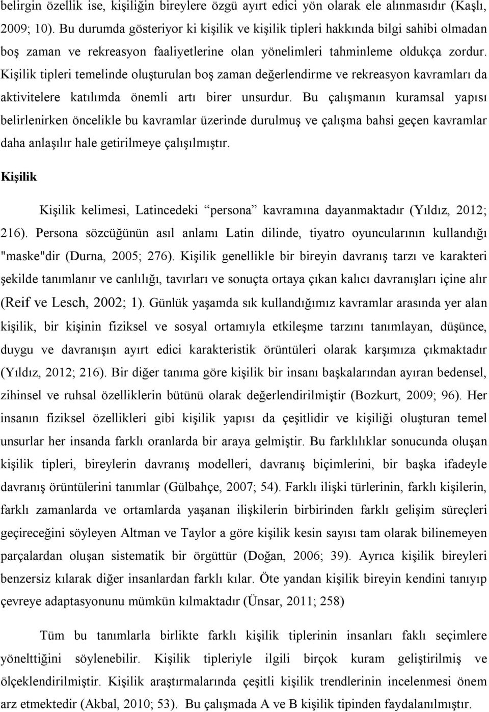 Kişilik tipleri temelinde oluşturulan boş zaman değerlendirme ve rekreasyon kavramları da aktivitelere katılımda önemli artı birer unsurdur.