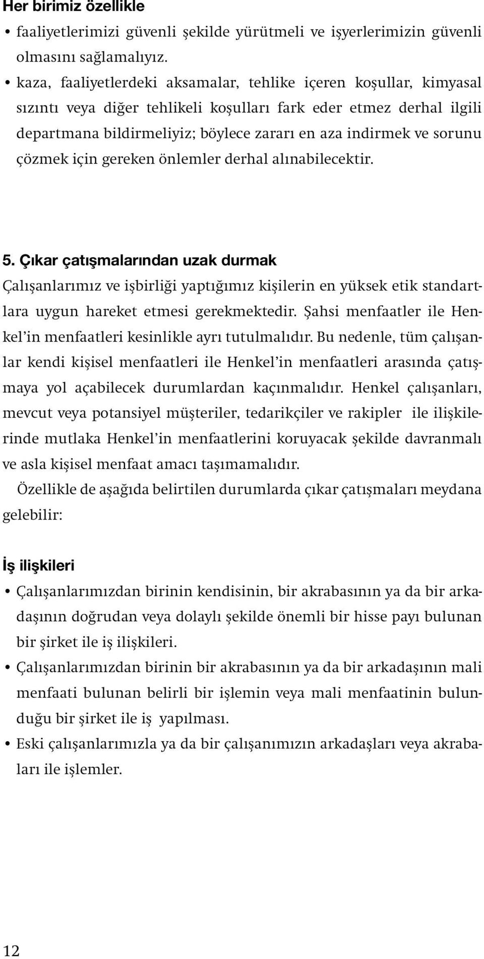 sorunu çözmek için gereken önlemler derhal alınabilecektir. 5.