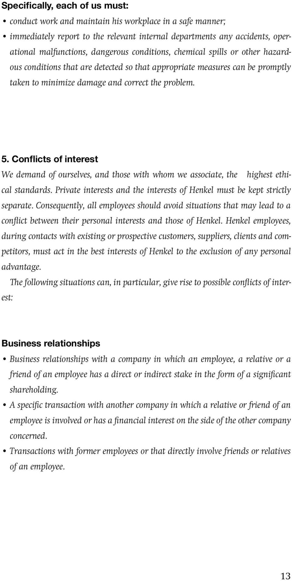 Conflicts of interest We demand of ourselves, and those with whom we associate, the highest ethical standards. Private interests and the interests of Henkel must be kept strictly separate.