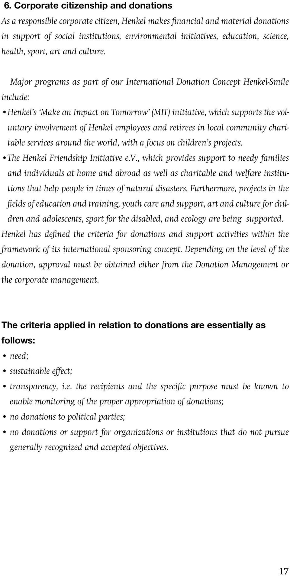 Major programs as part of our International Donation Concept Henkel-Smile include: Henkel s Make an Impact on Tomorrow (MIT) initiative, which supports the voluntary involvement of Henkel employees