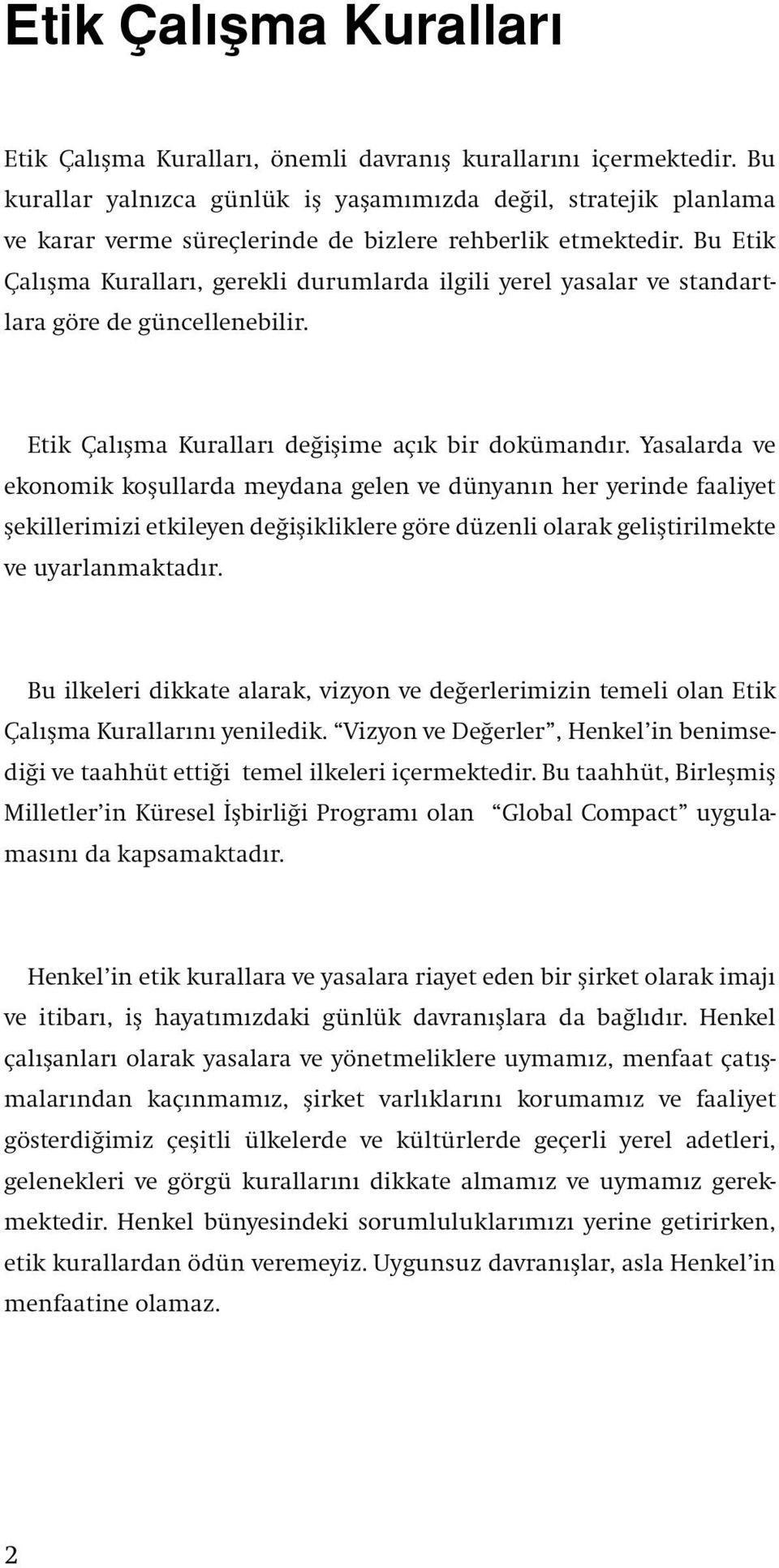 Bu Etik Çalışma Kuralları, gerekli durumlarda ilgili yerel yasalar ve standartlara göre de güncellenebilir. Etik Çalışma Kuralları değişime açık bir dokümandır.