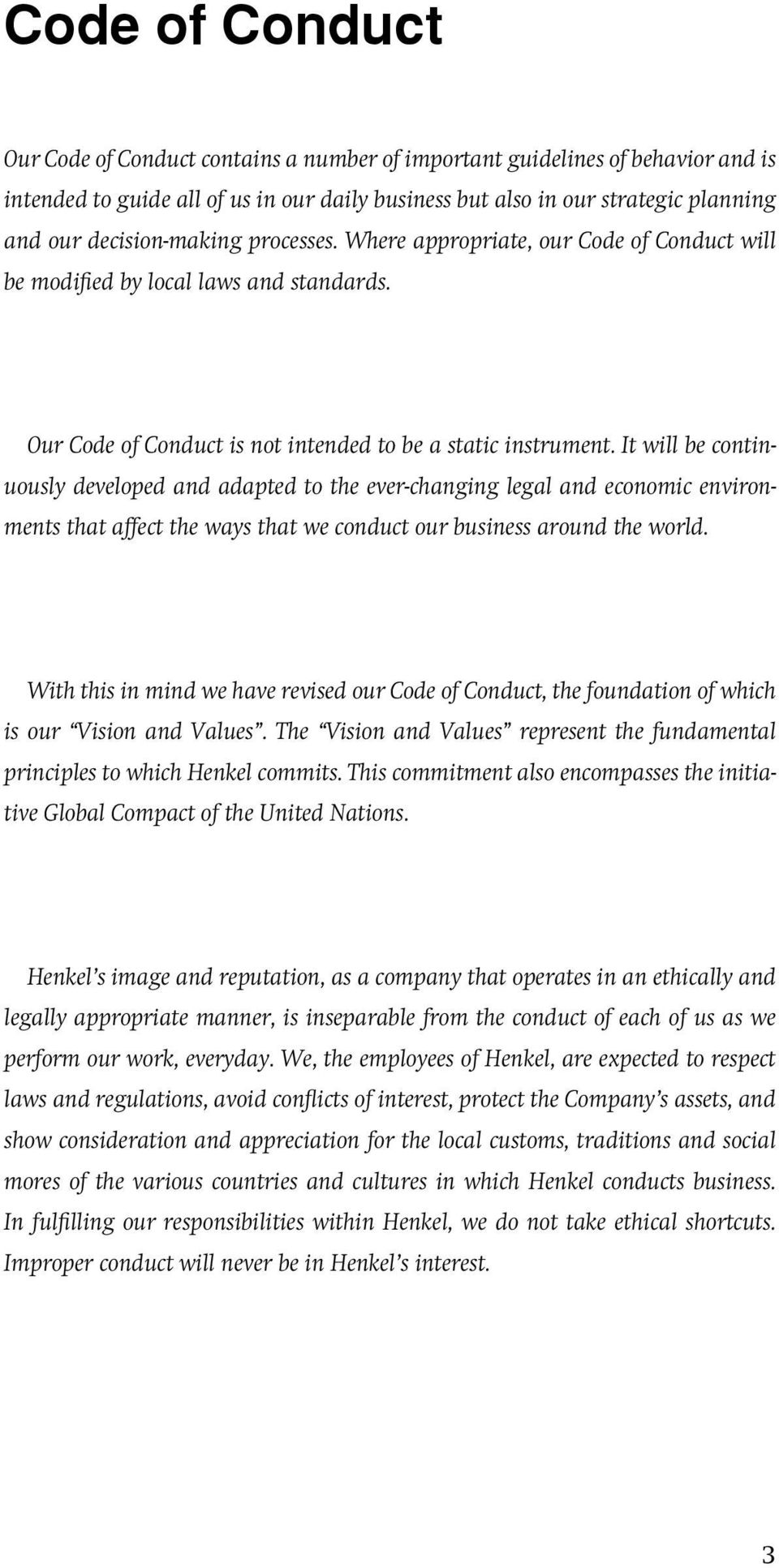 It will be continuously developed and adapted to the ever-changing legal and economic environments that affect the ways that we conduct our business around the world.