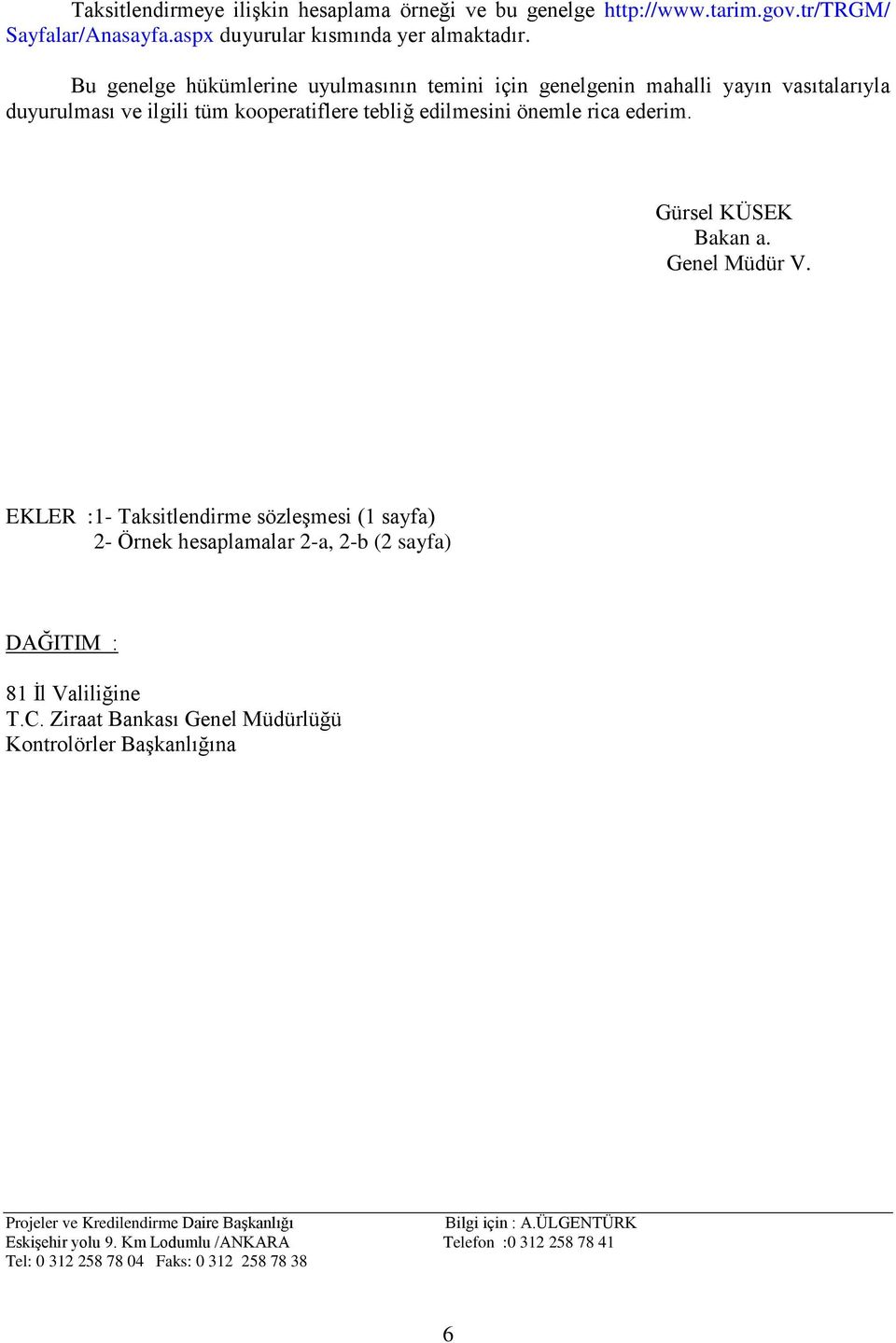 Gürsel KÜSEK Bakan a. Genel Müdür V. EKLER :1- Taksitlendirme sözleģmesi (1 sayfa) 2- Örnek hesaplamalar 2-a, 2-b (2 sayfa) DAĞITIM : 81 Ġl Valiliğine T.C.