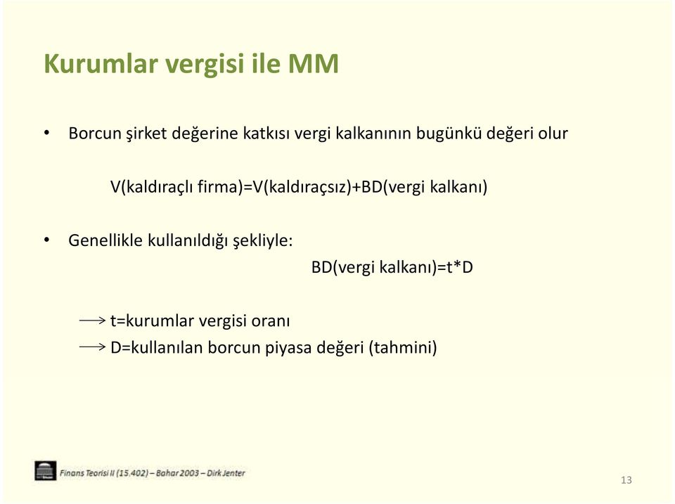 firma)=v(kaldıraçsız)+bd(vergi kalkanı) Genellikle kullanıldığı