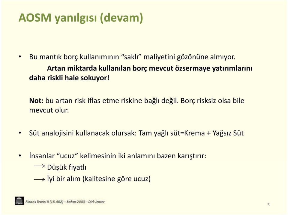 Not: bu artan risk iflas etme riskine bağlı değil. Borç risksiz olsa bile mevcut olur.