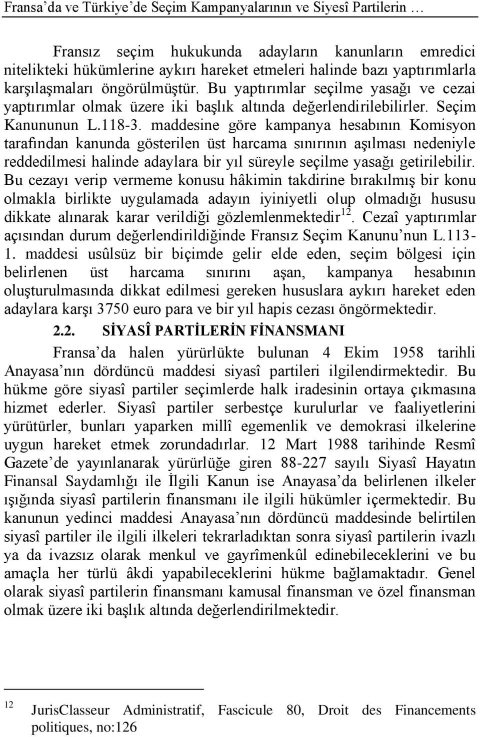 maddesine göre kampanya hesabının Komisyon tarafından kanunda gösterilen üst harcama sınırının aģılması nedeniyle reddedilmesi halinde adaylara bir yıl süreyle seçilme yasağı getirilebilir.