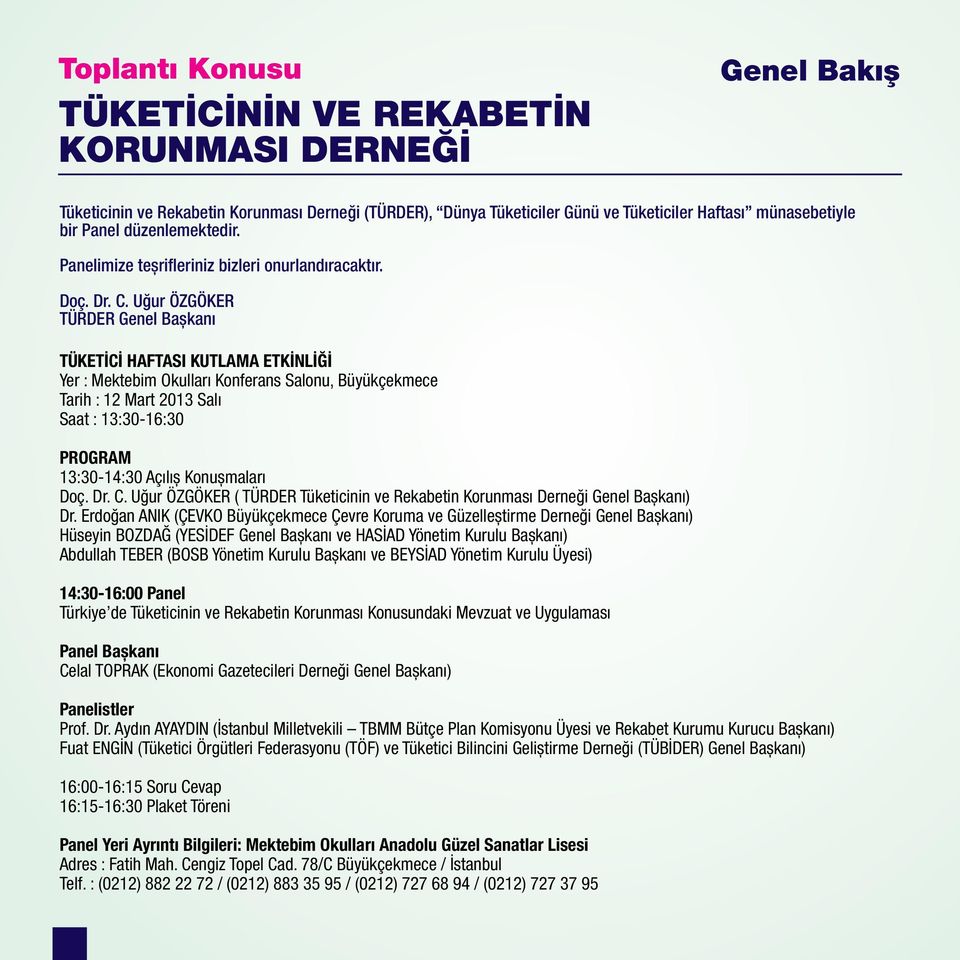 Uğur ÖZGÖKER TÜRDER Genel Başkanı TÜKETİCİ HAFTASI KUTLAMA ETKİNLİĞİ Yer : Mektebim Okulları Konferans Salonu, Büyükçekmece Tarih : 12 Mart 2013 Salı Saat : 13:30-16:30 PROGRAM 13:30-14:30 Açılış