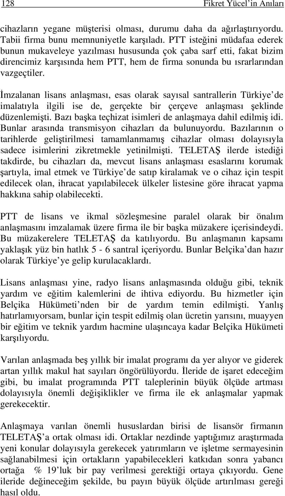 İmzalanan lisans anlaşması, esas olarak sayısal santrallerin Türkiye de imalatıyla ilgili ise de, gerçekte bir çerçeve anlaşması şeklinde düzenlemişti.
