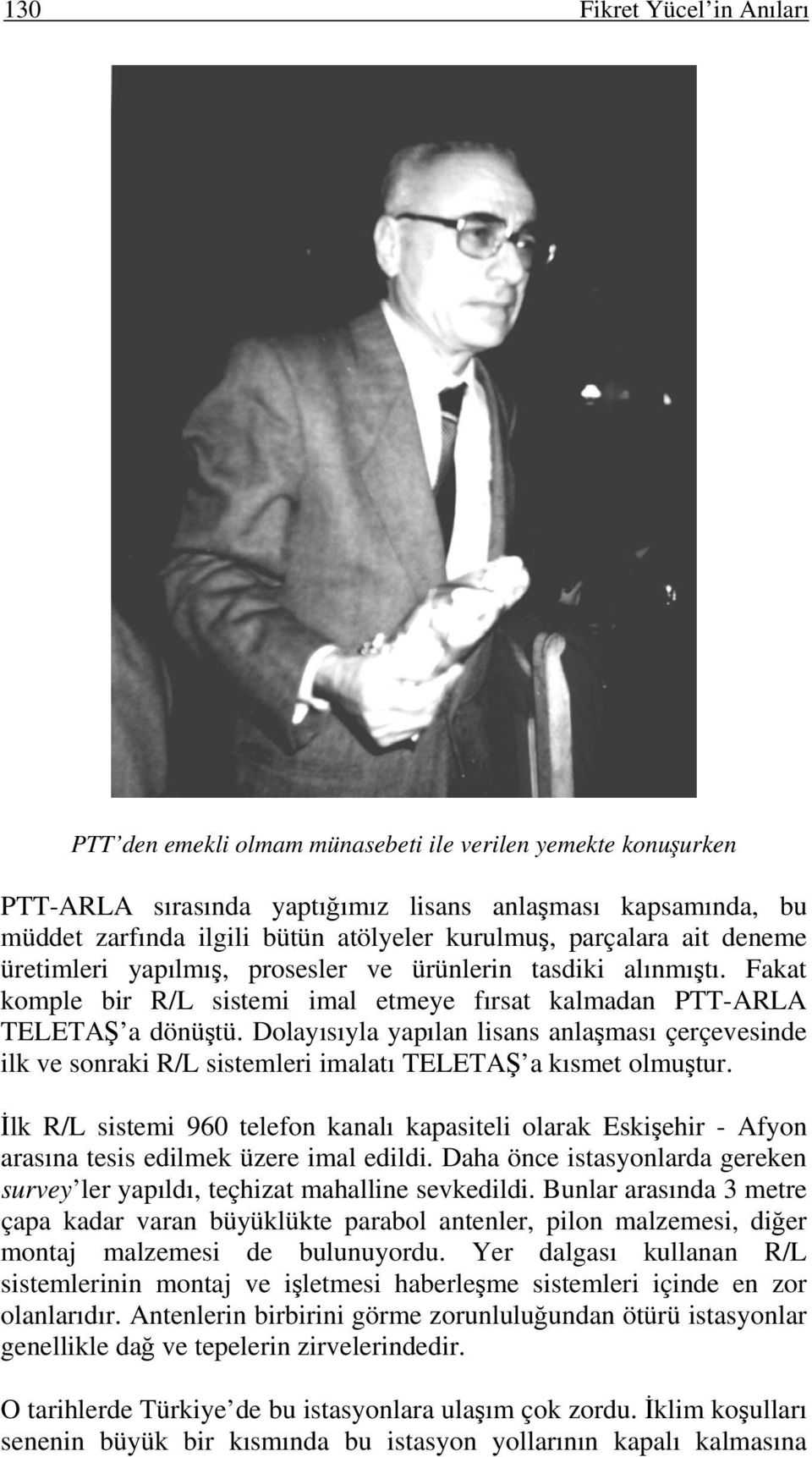 Dolayısıyla yapılan lisans anlaşması çerçevesinde ilk ve sonraki R/L sistemleri imalatı TELETAŞ a kısmet olmuştur.