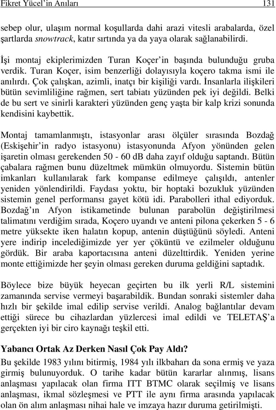 İnsanlarla ilişkileri bütün sevimliliğine rağmen, sert tabiatı yüzünden pek iyi değildi. Belki de bu sert ve sinirli karakteri yüzünden genç yaşta bir kalp krizi sonunda kendisini kaybettik.