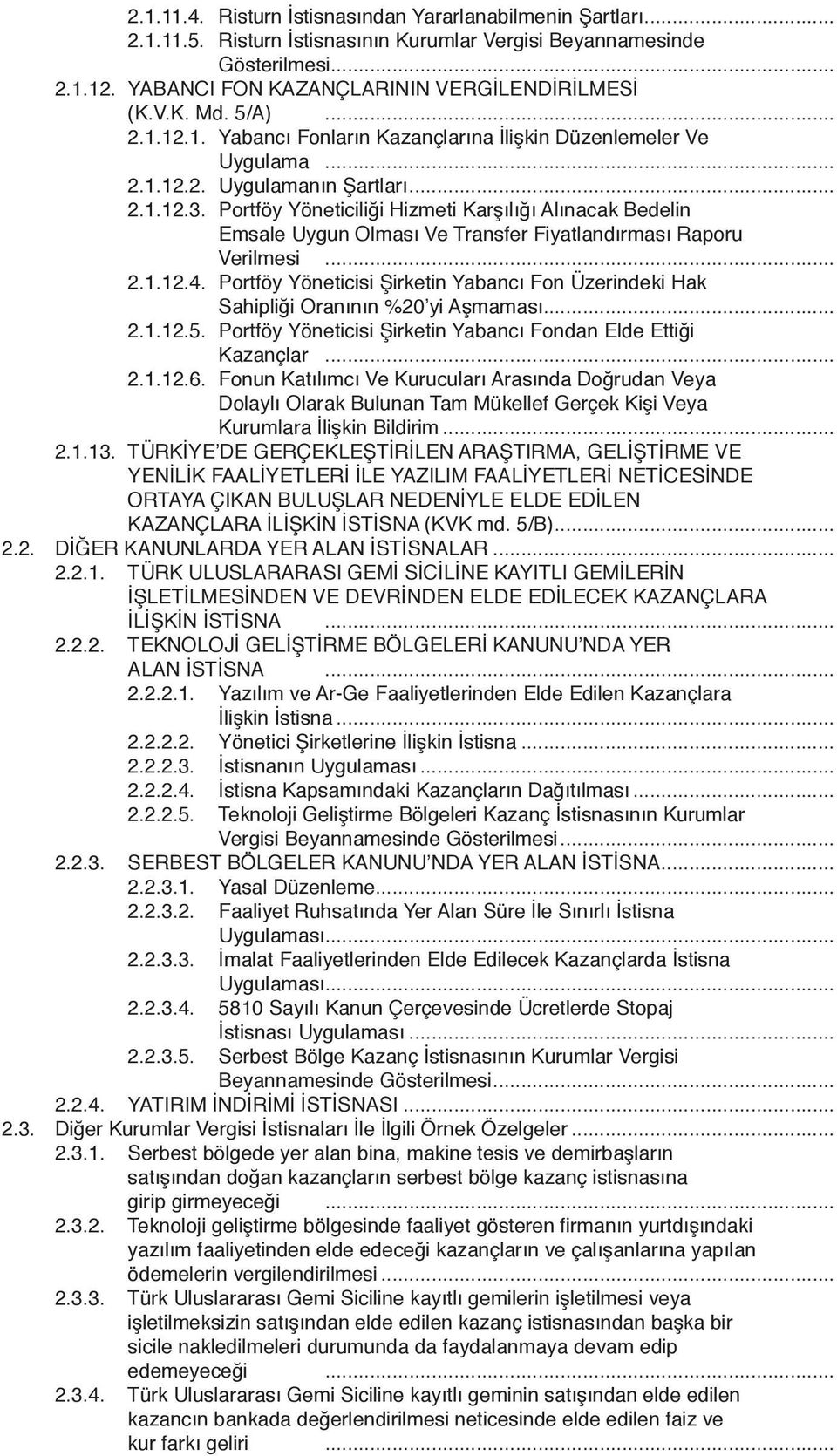 Portföy Yöneticiliği Hizmeti Karşılığı Alınacak Bedelin Emsale Uygun Olması Ve Transfer Fiyatlandırması Raporu Verilmesi... 2.1.12.4.