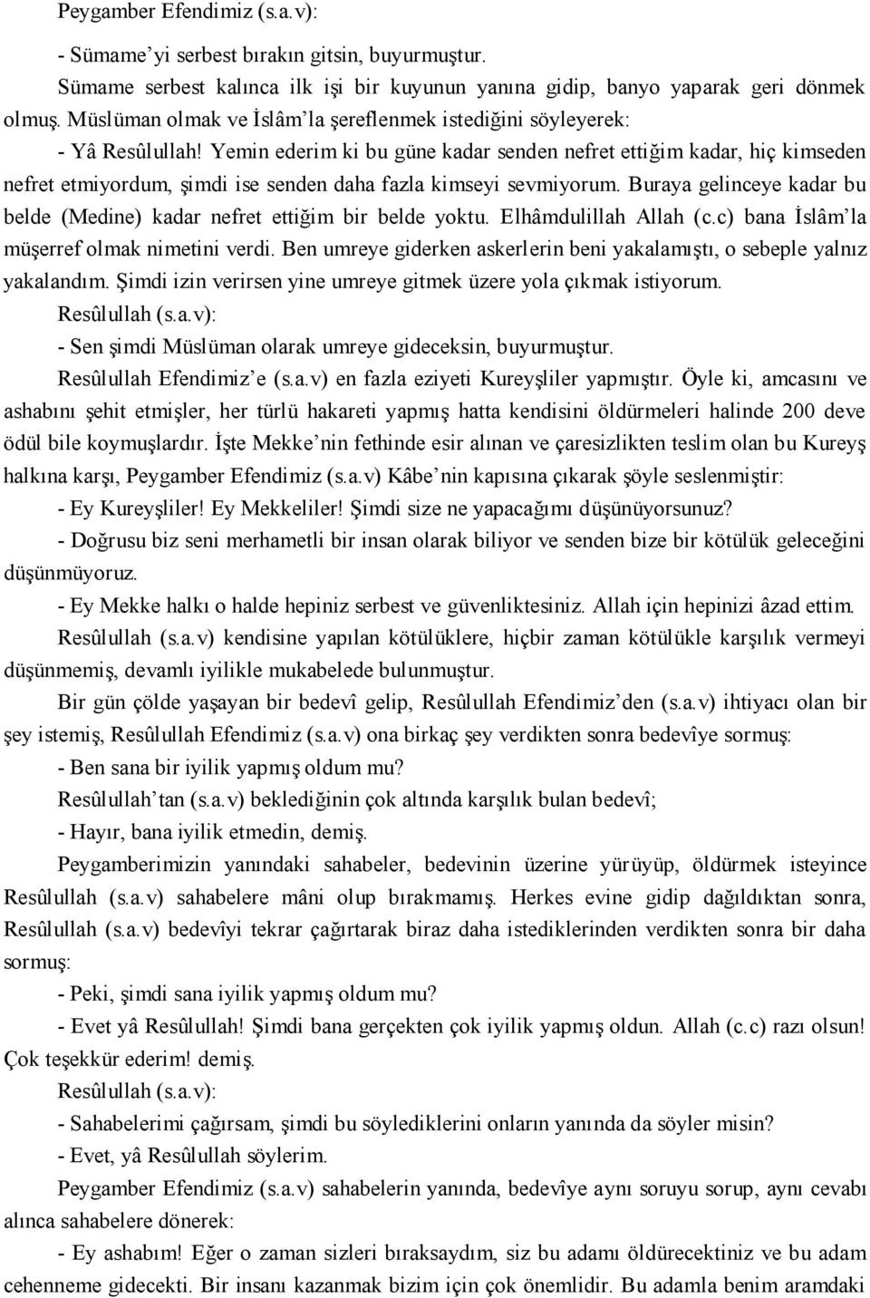 Yemin ederim ki bu güne kadar senden nefret ettiğim kadar, hiç kimseden nefret etmiyordum, şimdi ise senden daha fazla kimseyi sevmiyorum.