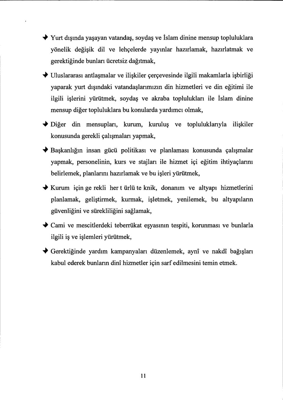 toplulukları ile İslam dinine mensup diğer topluluklara bu konularda yardımcı olmak, Diğer din mensupları, kurum, kuruluş ve topluluklarıyla ilişkiler konusunda gerekli çalışmaları yapmak, ^