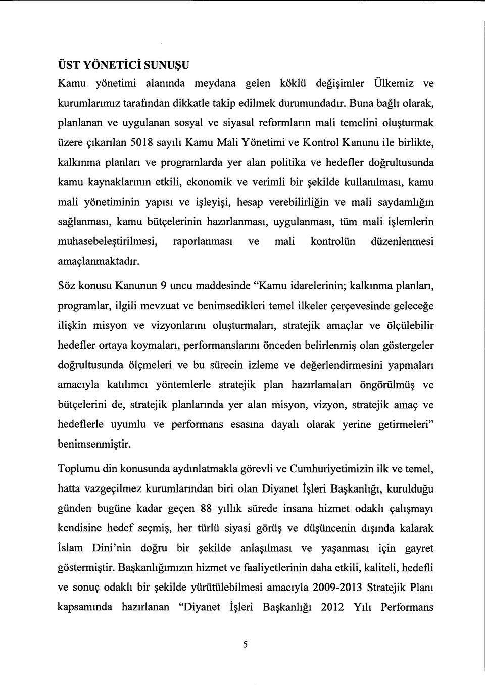 programlarda yer alan politika ve hedefler doğrultusunda kamu kaynaklarının etkili, ekonomik ve verimli bir şekilde kullanılması, kamu mali yönetiminin yapısı ve işleyişi, hesap verebilirliğin ve