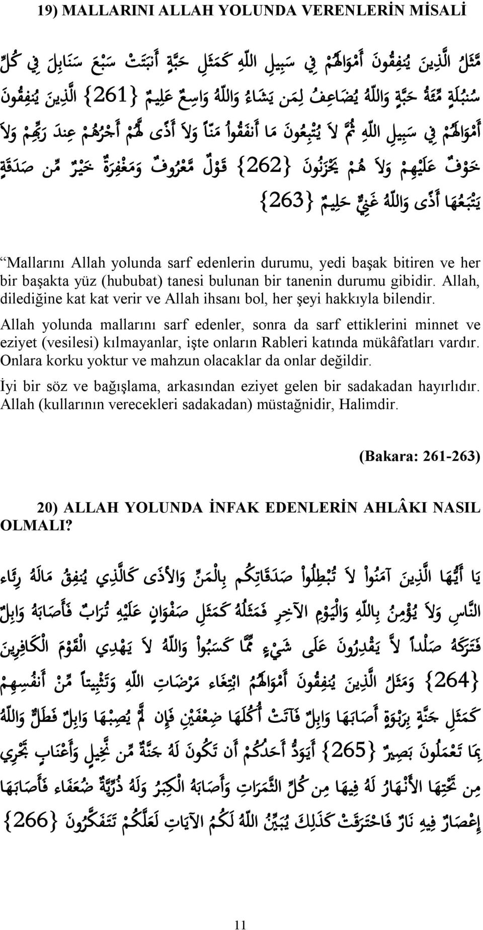 durumu, yedi başak bitiren ve her bir başakta yüz (hububat) tanesi bulunan bir tanenin durumu gibidir. Allah, dilediğine kat kat verir ve Allah ihsanı bol, her şeyi hakkıyla bilendir.