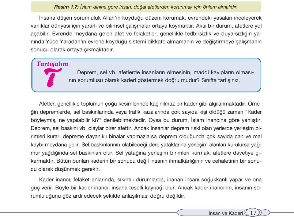 Evrende meydana gelen afet ve felaketler, genellikle tedbirsizlik ve duyars zl n yan nda Yüce Yaradan n evrene koydu u sistemi dikkate almaman n ve de ifltirmeye çal flman n sonucu olarak ortaya ç