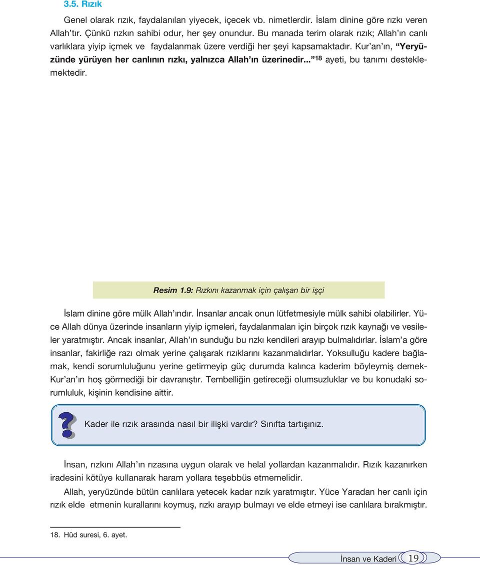 .. 18 ayeti, bu tan m desteklemektedir. Resim 1.9: R zk n kazanmak için çal flan bir iflçi slam dinine göre mülk Allah nd r. nsanlar ancak onun lütfetmesiyle mülk sahibi olabilirler.