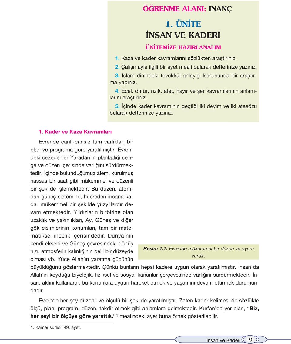 çinde kader kavram n n geçti i iki deyim ve iki atasözü bularak defterinize yaz n z. 1. Kader ve Kaza Kavramlar Evrende canl -cans z tüm varl klar, bir plan ve programa göre yarat lm flt r.