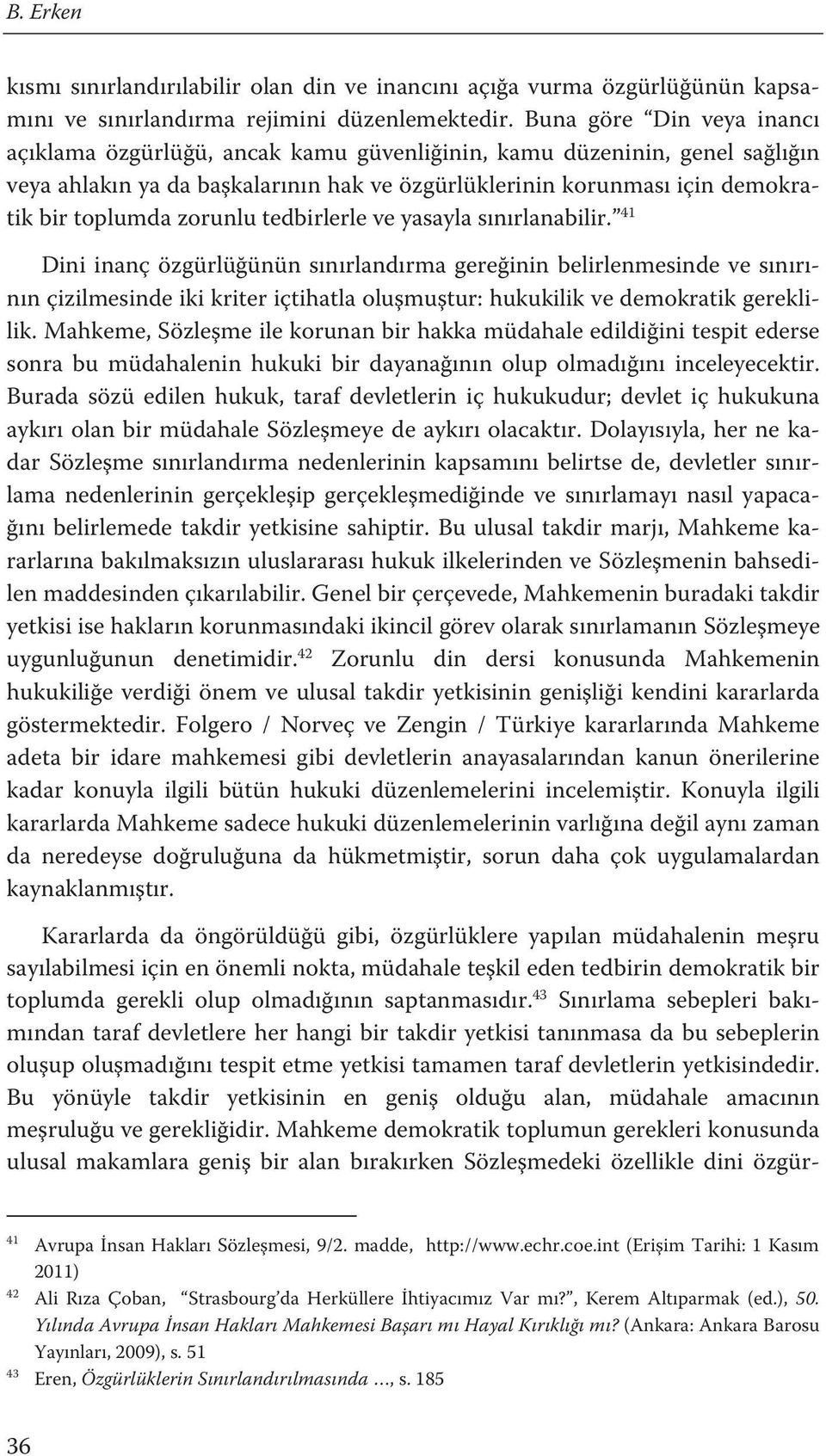 zorunlu tedbirlerle ve yasayla sınırlanabilir.