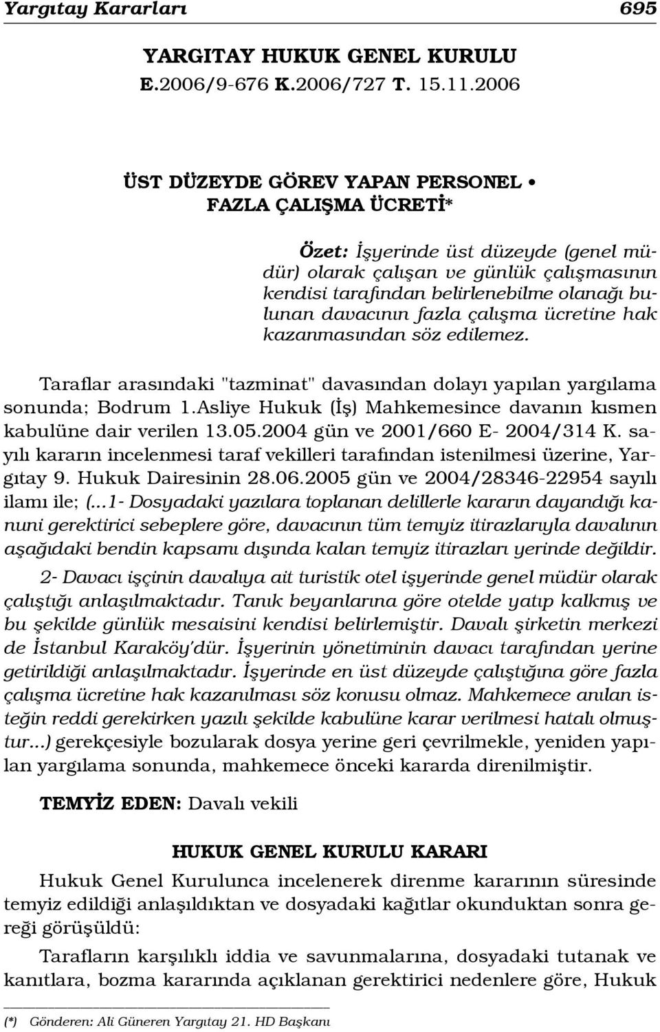 n fazla çal flma ücretine hak kazanmas ndan söz edilemez. Taraflar aras ndaki "tazminat" davas ndan dolay yap lan yarg lama sonunda; Bodrum 1.