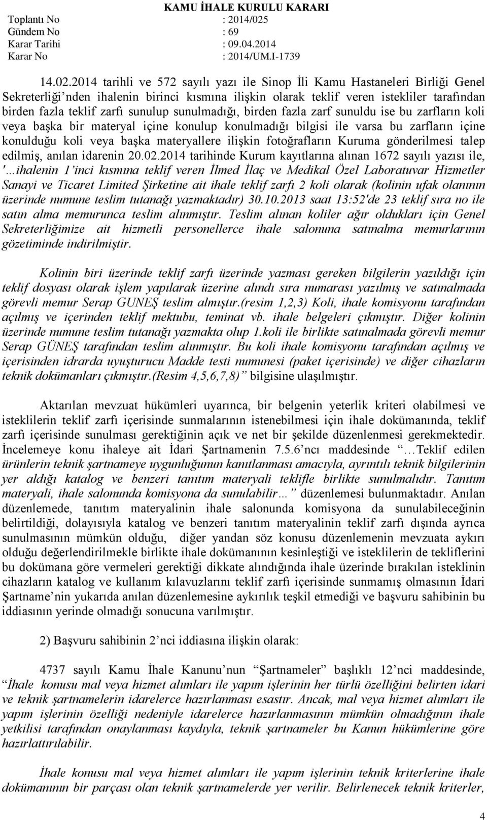 sunulup sunulmadığı, birden fazla zarf sunuldu ise bu zarfların koli veya başka bir materyal içine konulup konulmadığı bilgisi ile varsa bu zarfların içine konulduğu koli veya başka materyallere