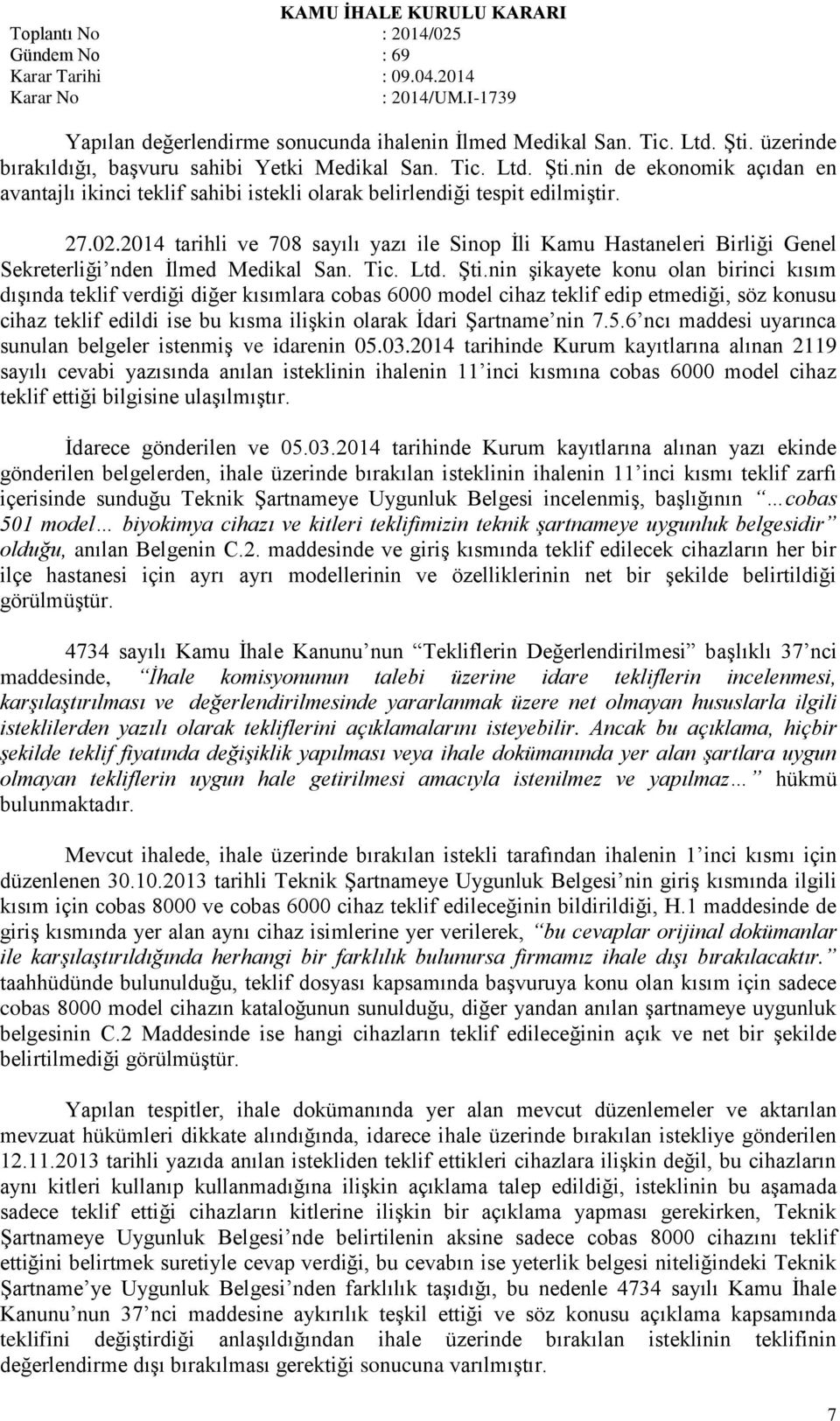 nin şikayete konu olan birinci kısım dışında teklif verdiği diğer kısımlara cobas 6000 model cihaz teklif edip etmediği, söz konusu cihaz teklif edildi ise bu kısma ilişkin olarak İdari Şartname nin