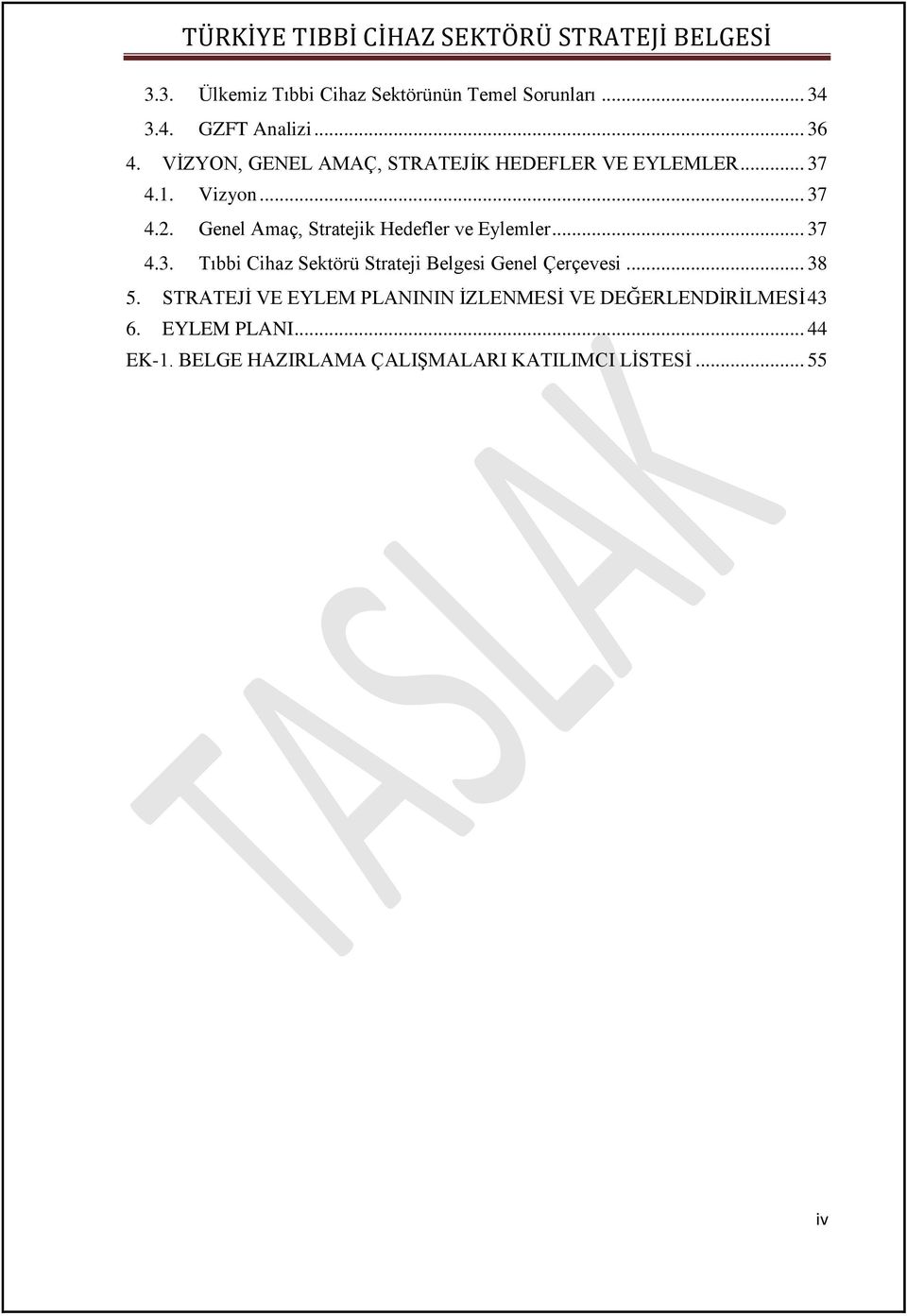 Genel Amaç, Stratejik Hedefler ve Eylemler... 37 4.3. Tıbbi Cihaz Sektörü Strateji Belgesi Genel Çerçevesi.