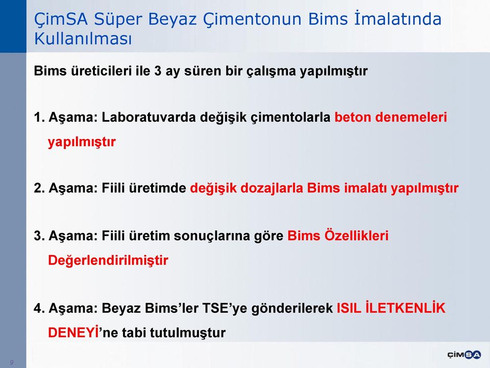 AĢama: Fiili üretimde değiģik dozajlarla Bims imalatı yapılmıģtır 3.