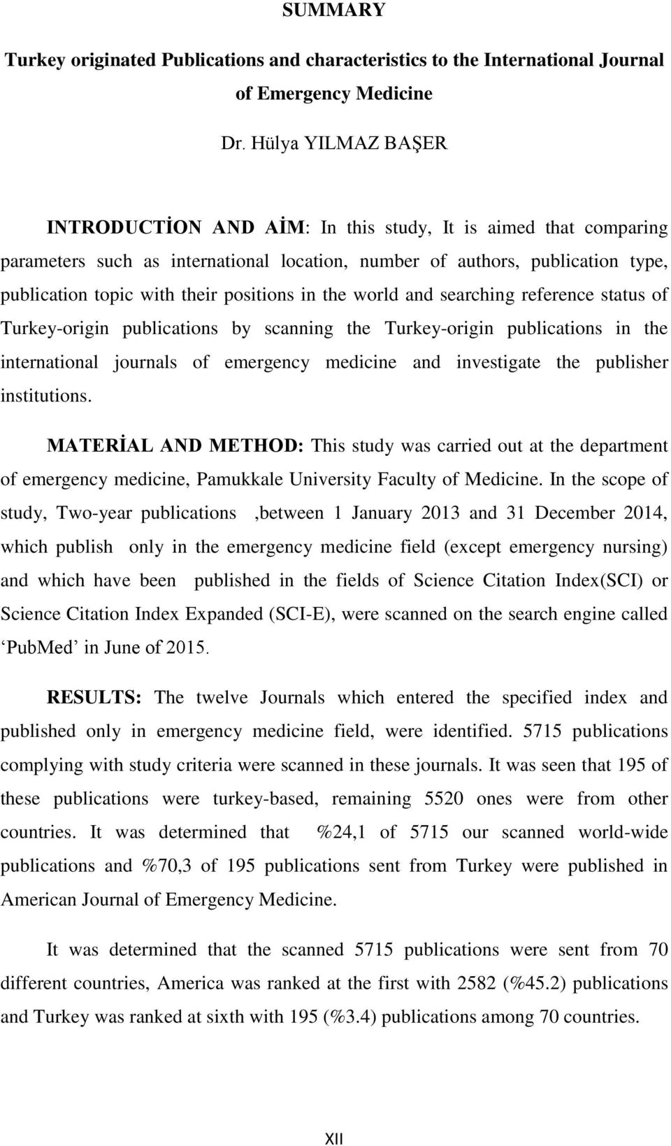positions in the world and searching reference status of Turkey-origin publications by scanning the Turkey-origin publications in the international journals of emergency medicine and investigate the
