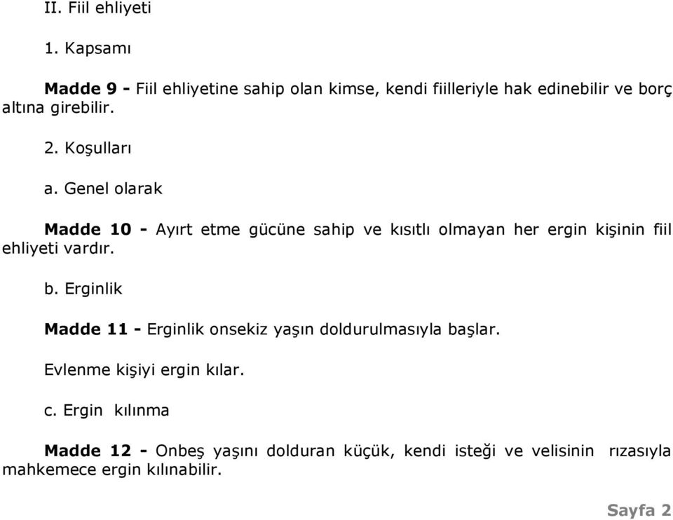 Koşulları a. Genel olarak Madde 10 - Ayırt etme gücüne sahip ve kısıtlı olmayan her ergin kişinin fiil ehliyeti vardır.