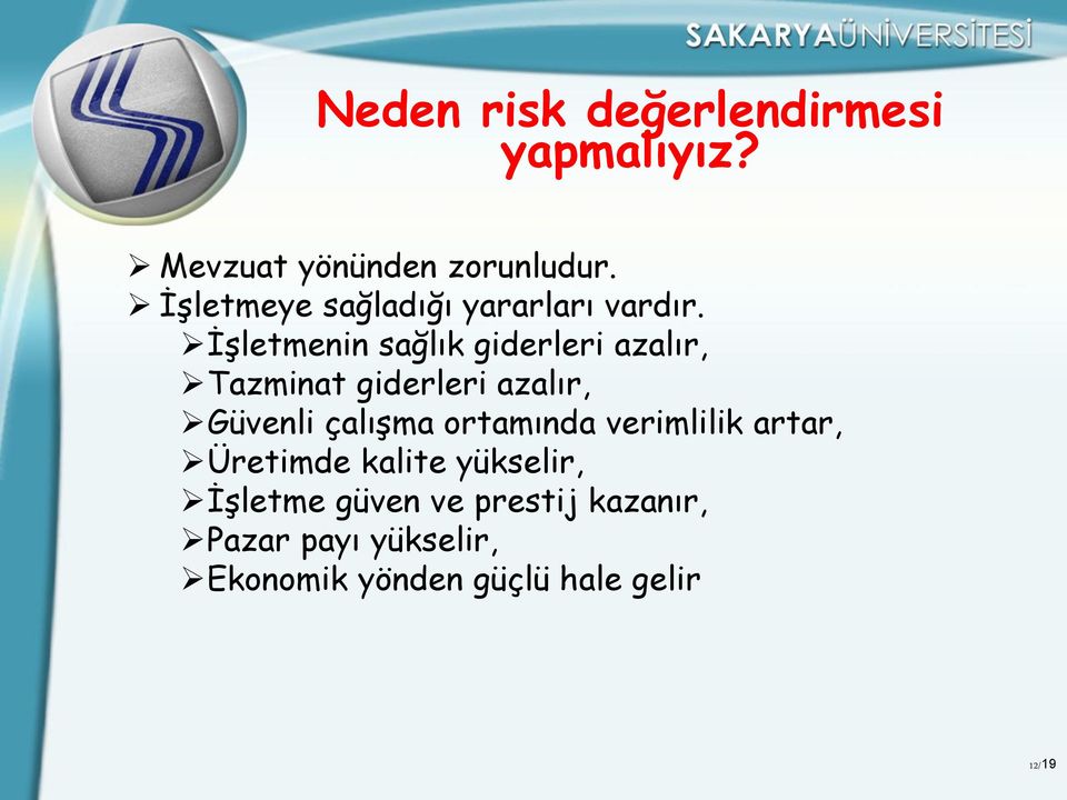 İşletmenin sağlık giderleri azalır, Tazminat giderleri azalır, Güvenli çalışma