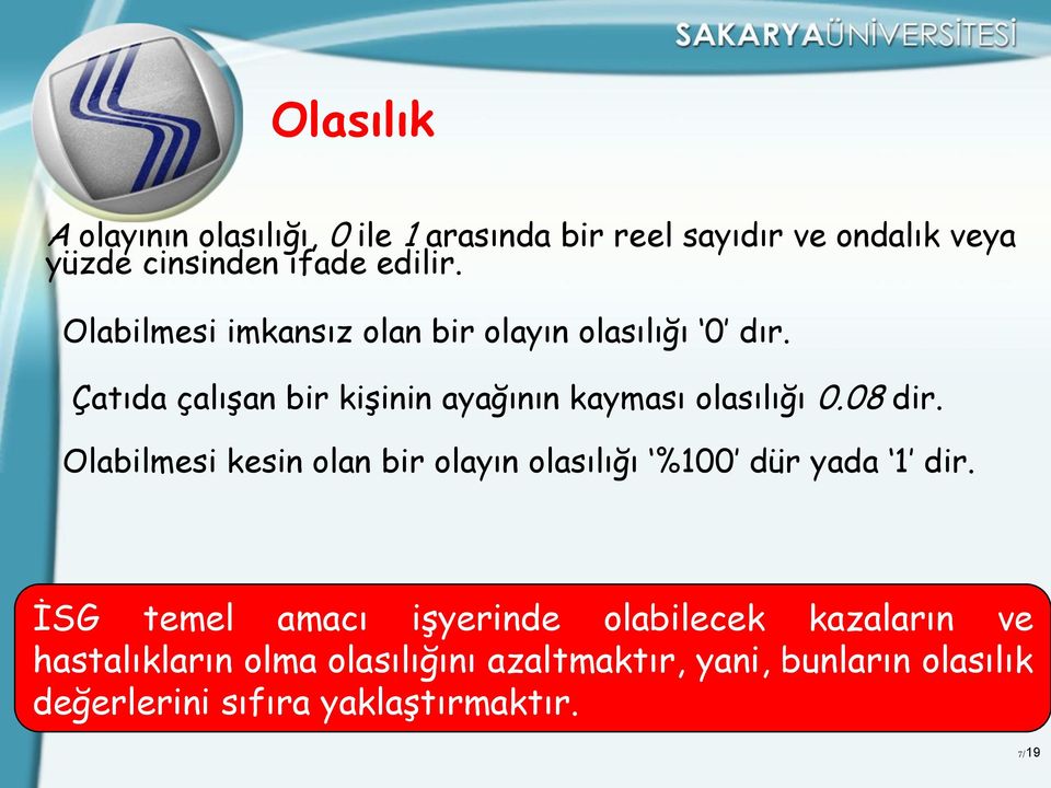 08 dir. Olabilmesi kesin olan bir olayın olasılığı %100 dür yada 1 dir.