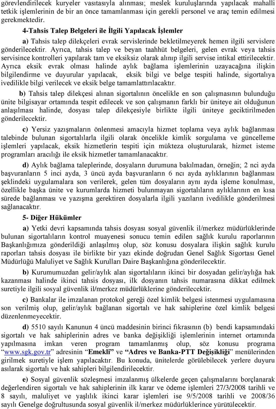 Ayrıca, tahsis talep ve beyan taahhüt belgeleri, gelen evrak veya tahsis servisince kontrolleri yapılarak tam ve eksiksiz olarak alınıp ilgili servise intikal ettirilecektir.