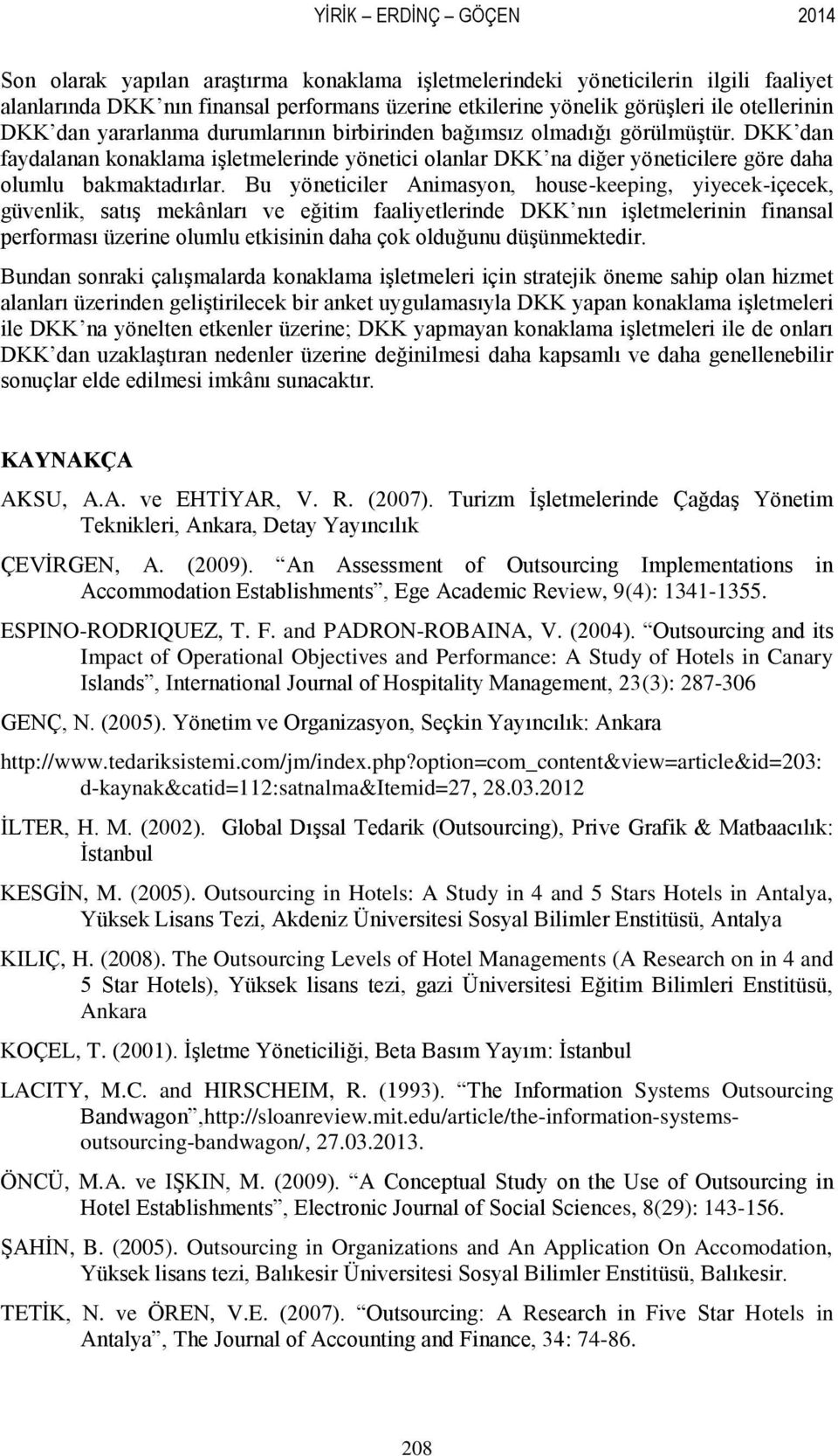 DKK dan faydalanan konaklama işletmelerinde yönetici olanlar DKK na diğer yöneticilere göre daha olumlu bakmaktadırlar.