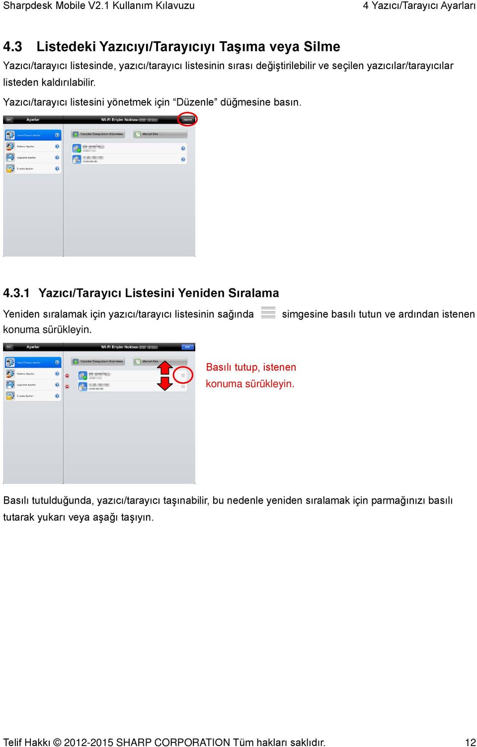 kaldırılabilir. Yazıcı/tarayıcı listesini yönetmek için Düzenle düğmesine basın. 4.3.