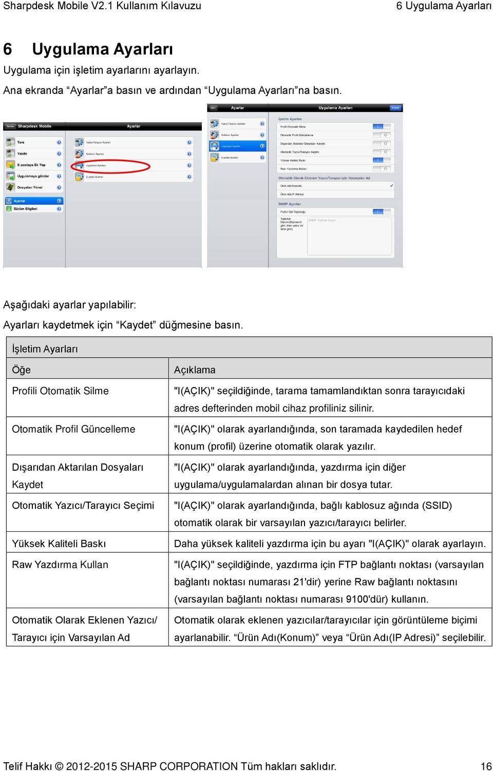 İşletim Ayarları Öğe Profili Otomatik Silme Otomatik Profil Güncelleme Dışarıdan Aktarılan Dosyaları Kaydet Otomatik Yazıcı/Tarayıcı Seçimi Yüksek Kaliteli Baskı Raw Yazdırma Kullan Otomatik Olarak