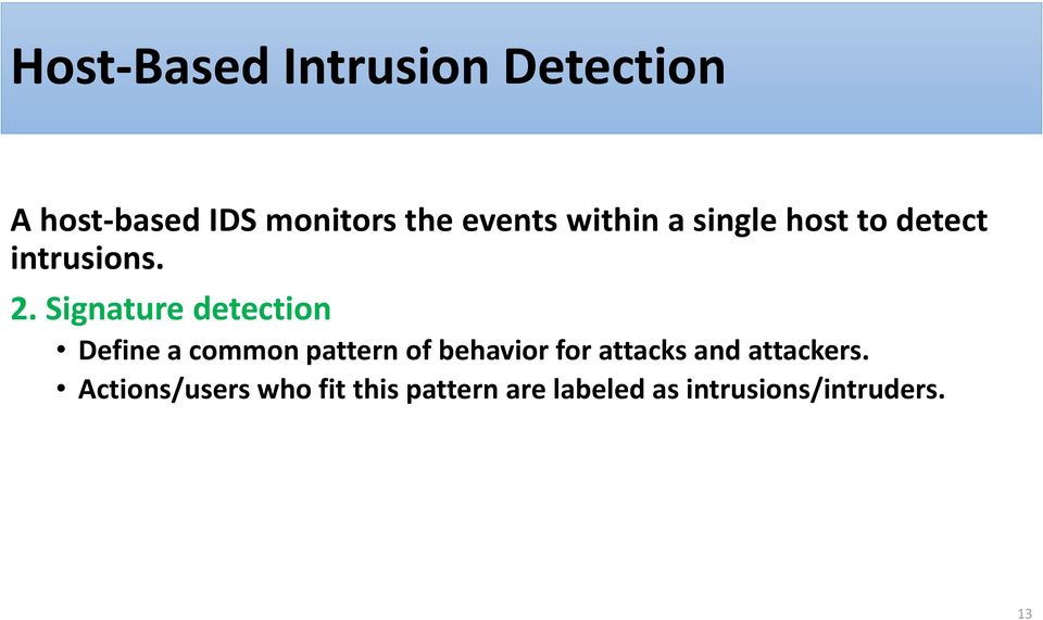 Signature detection Define a common pattern of behavior for attacks