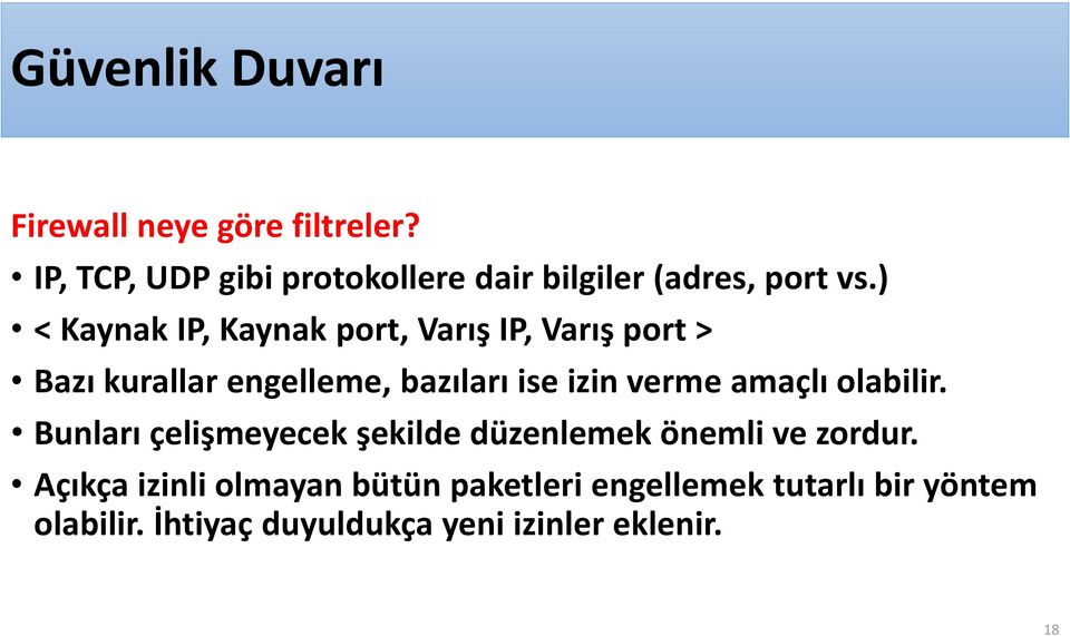 ) < Kaynak IP, Kaynak port, Varış IP, Varış port > Bazı kurallar engelleme, bazıları ise izin verme