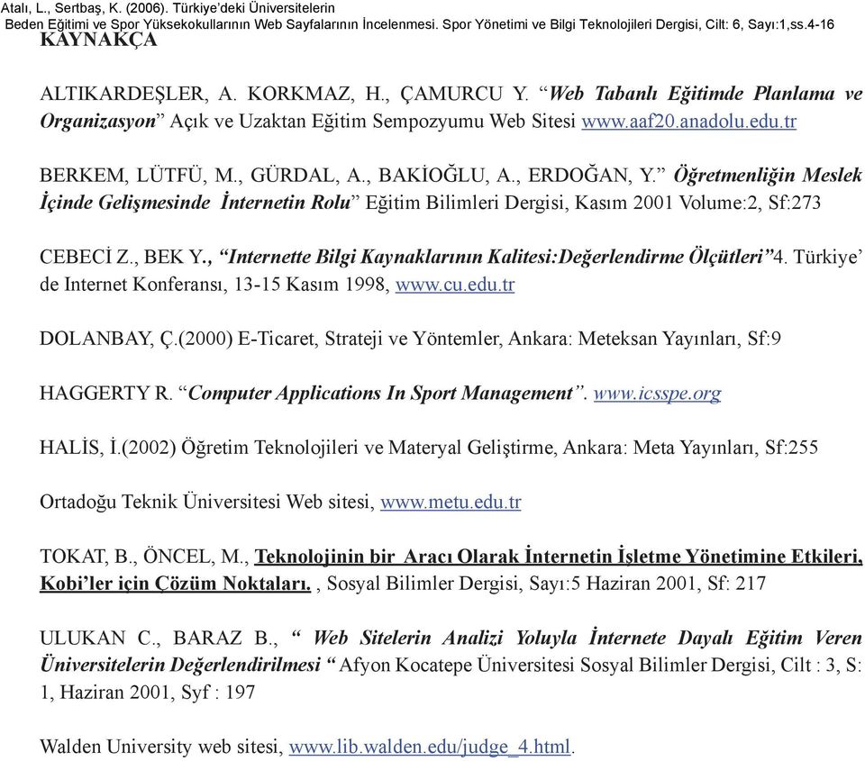 , Internette Bilgi Kaynaklarının Kalitesi:Değerlendirme Ölçütleri 4. Türkiye de Internet Konferansı, 13-15 Kasım 1998, www.cu.edu.tr DOLANBAY, Ç.