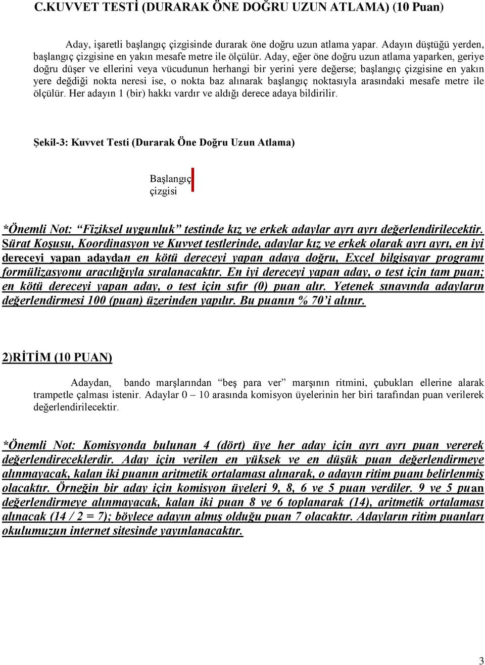 Aday, eğer öne doğru uzun atlama yaparken, geriye doğru düşer ve ellerini veya vücudunun herhangi bir yerini yere değerse; başlangıç çizgisine en yakın yere değdiği nokta neresi ise, o nokta baz