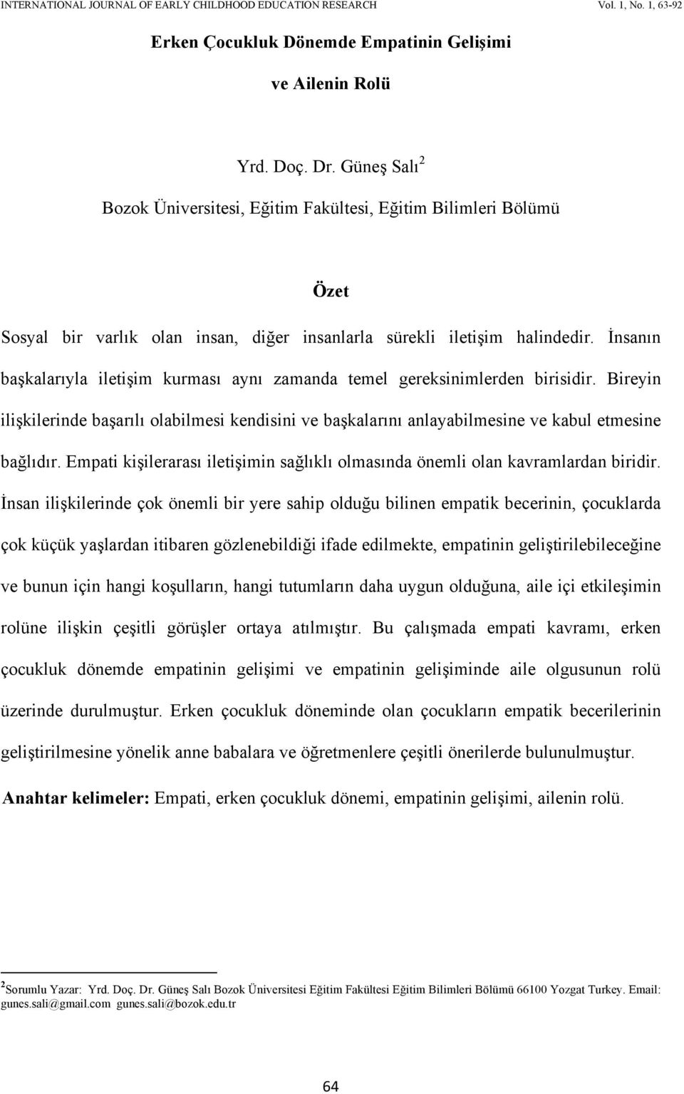 İnsanın başkalarıyla iletişim kurması aynı zamanda temel gereksinimlerden birisidir. Bireyin ilişkilerinde başarılı olabilmesi kendisini ve başkalarını anlayabilmesine ve kabul etmesine bağlıdır.