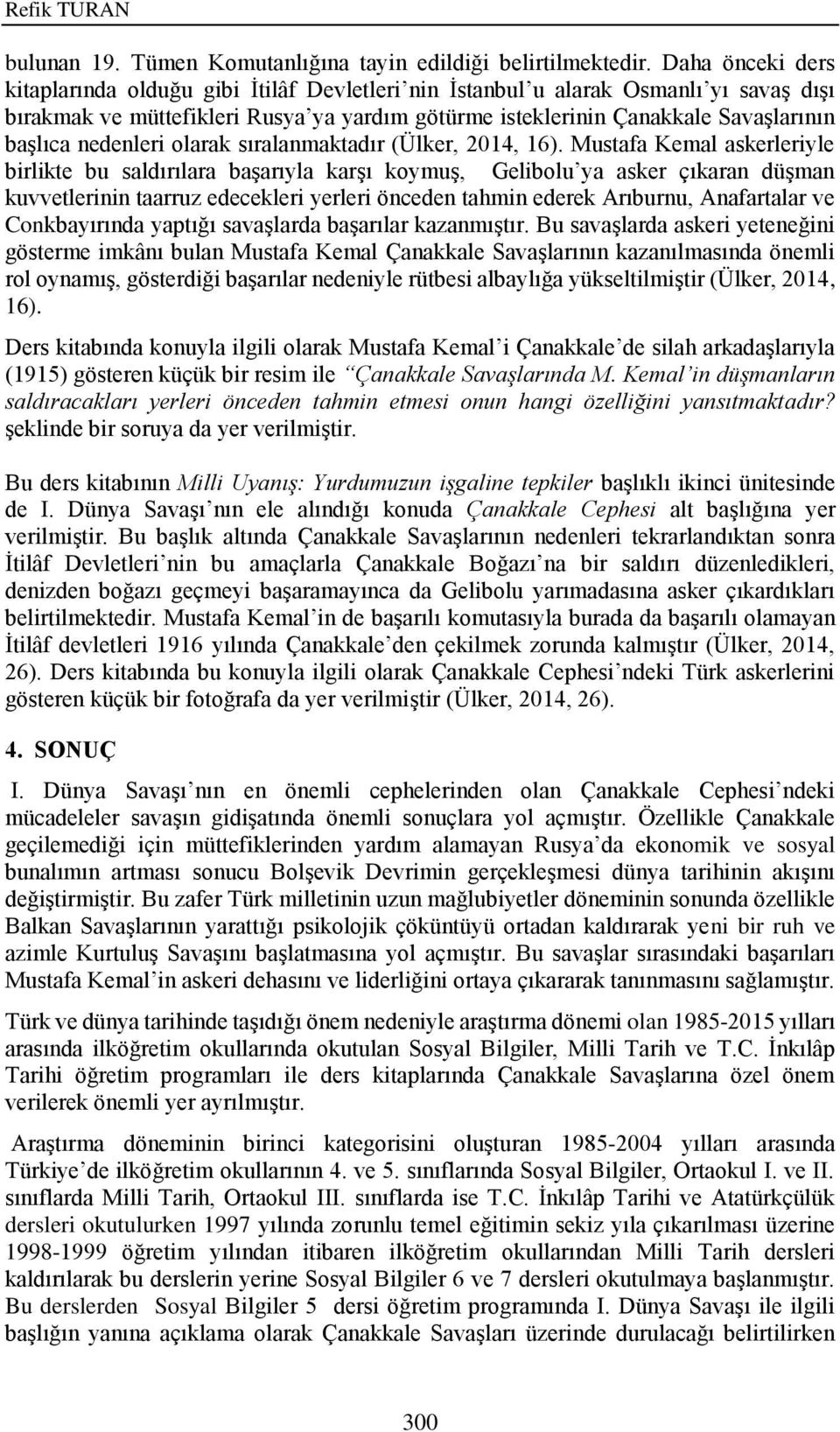 nedenleri olarak sıralanmaktadır (Ülker, 2014, 16).